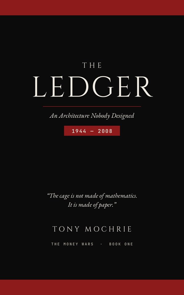 Cover of The Ledger: An Architecture Nobody Designed, 1944–2008 — The Money Wars, Book One, by Tony Mochrie